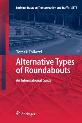 Alternative Types of Roundabouts: An Informational Guide (Springer Tracts on Transportation and Traffic #6)