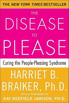 The Disease to Please: Curing the People-Pleasing Syndrome By Harriet Braiker Cover Image