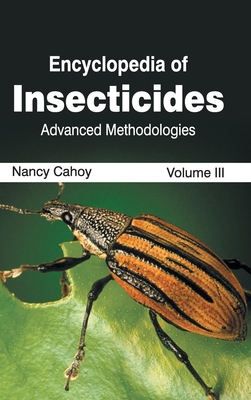Encyclopedia of Insecticides: Volume III (Advanced Methodologies) By Nancy Cahoy (Editor) Cover Image