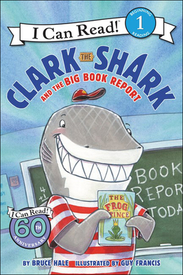 Clark the Shark and the Big Book Report (I Can Read!: Level 1) By Bruce Hale, Guy Francis (Illustrator) Cover Image