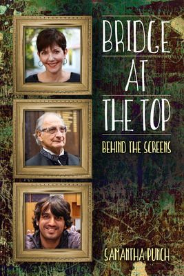 Bridge at the Top: Behind the Screens By Samantha Punch Cover Image