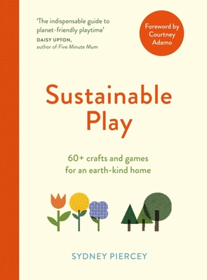 Sustainable Play: 60+ cardboard crafts and games for an earth-kind home Cover Image