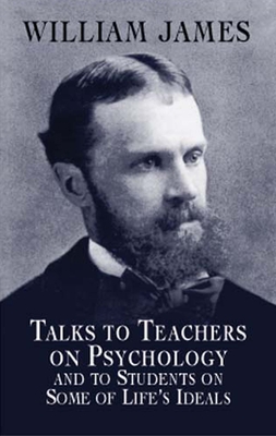 Talks to Teachers on Psychology and to Students on Some of Life's Ideals (Dover Books on Biology) Cover Image
