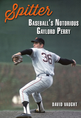 Spitter: Baseball's Notorious Gaylord Perry (Swaim-Paup Sports Series, sponsored by James C. '74 & Debra Parchman Swaim and T. Edgar '74 & Nancy Paup) By David Vaught Cover Image
