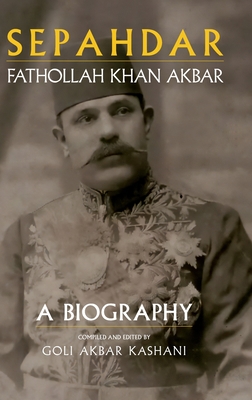 Sepahdar: Fathollah Khan Akbar, A Biography Cover Image