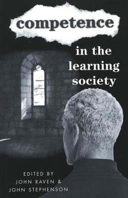 Competence in the Learning Society (Counterpoints #166) By Joe L. Kincheloe (Editor), Shirley R. Steinberg (Editor), John Raven (Editor) Cover Image