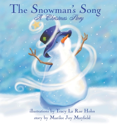 The Snowman's Song: A Christmas Story By Marilee Joy Mayfield, Tracy La Rue Hohn (Illustrator) Cover Image