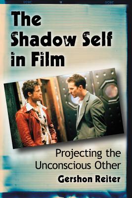 Cover for The Shadow Self in Film: Projecting the Unconscious Other