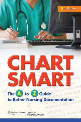 Chart Smart: The A-to-Z Guide to Better Nursing Documentation