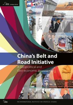China's Belt and Road Initiative: A Geopolitical and Geo-Economic Assessment By International Institute for Strategic St (Editor) Cover Image