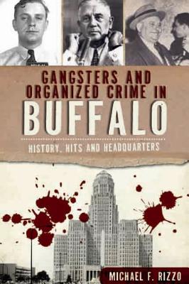 Gangsters and Organized Crime in Buffalo: History, Hits and Headquarters Cover Image