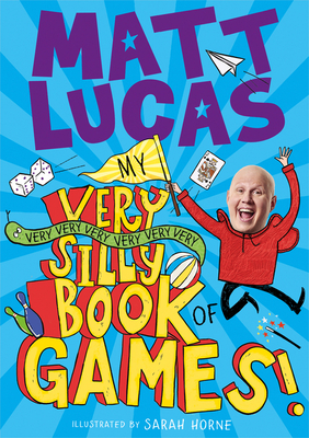 My Very Very Very Very Very Very Very Silly Book of Games By Matt Lucas, Sarah Horne (Illustrator) Cover Image