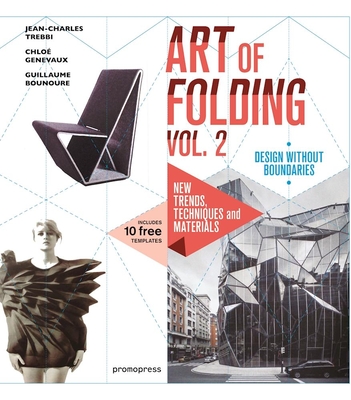 The Art of Folding Vol. 2: New Trends, Techniques and Materials By Jean-Charles Trebbi, Chloe Genevaux, Guillaume Bounoure Cover Image