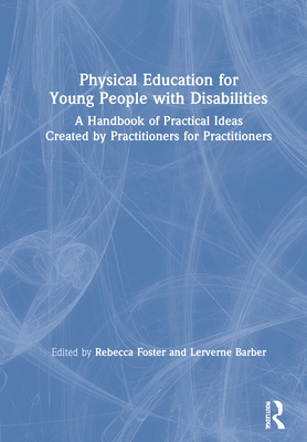 Physical Education for Young People with Disabilities: A Handbook of Practical Ideas Created by Practitioners for Practitioners Cover Image