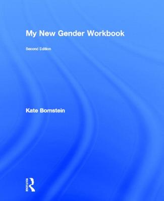 My New Gender Workbook: A Step-By-Step Guide to Achieving World Peace Through Gender Anarchy and Sex Positivity By Kate Bornstein Cover Image
