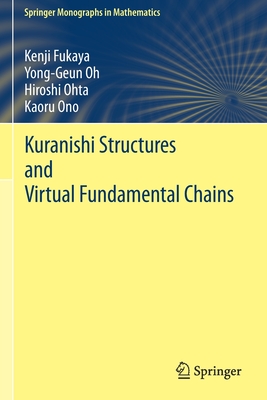 Kuranishi Structures and Virtual Fundamental Chains (Springer Monographs in Mathematics) By Kenji Fukaya, Yong-Geun Oh, Hiroshi Ohta Cover Image