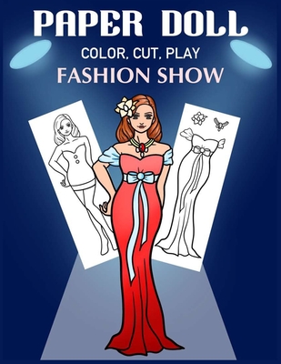Paper Doll Color, Cut, Play Fashion Show: Coloring book for kids - Fashion paper dolls (Princess Paper Doll Coloring Book #3)