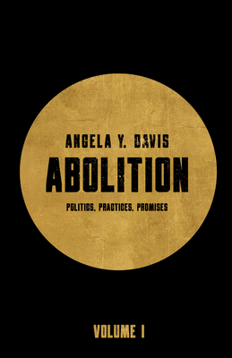 Abolition: Politics, Practices, Promises, Vol. 1 By Angela Y. Davis Cover Image
