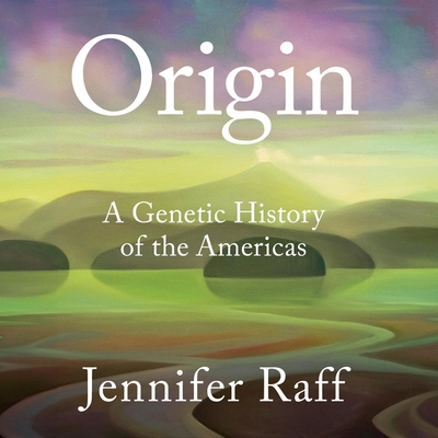Origin Lib/E: A Genetic History of the Americas By Jennifer Raff, Tanis Parenteau (Read by) Cover Image