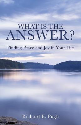 What Is the Answer? Finding Peace and Joy in Your Life