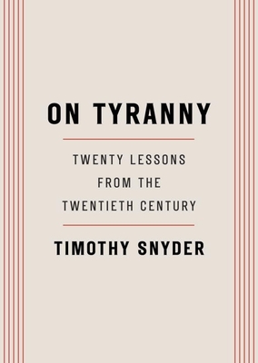 On Tyranny: Twenty Lessons from the Twetieth Century By Timothy Snyder Cover Image