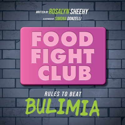 Food Fight Club: Rules to Beat Bulimia By Rosalyn Sheehy, Simona Donzelli (Illustrator) Cover Image