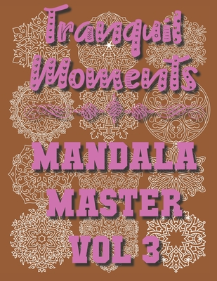 Tranquil Moments - Mandala Master Vol 3: 50 Challenging Designs By Vicky Wells, Geoff Wells Cover Image
