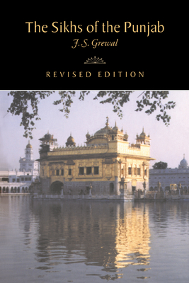The Sikhs of the Punjab (New Cambridge History of India #3) By Jasjit Singh Grewal, Gordon Johnson (Editor), Christopher Alan Bayly (Editor) Cover Image