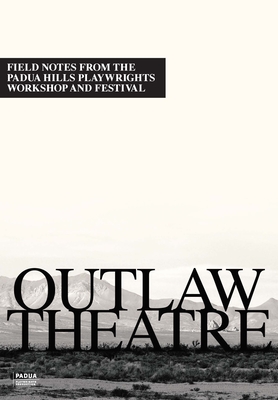 Outlaw Theatre: Field Notes from the Padua Hills Playwrights Festival (1978-1995) By Guy Zimmerman (Editor) Cover Image