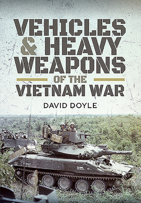 Vehicles and Heavy Weapons of the Vietnam War Cover Image