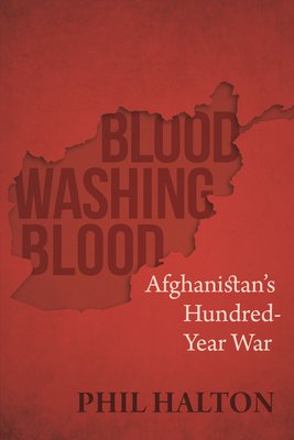Blood Washing Blood: Afghanistan's Hundred-Year War Cover Image