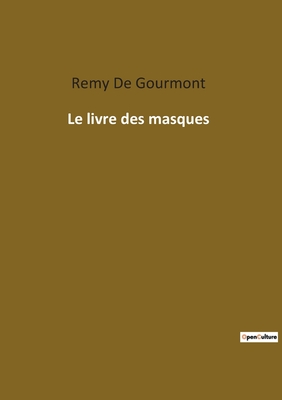 Le livre des masques By Remy De Gourmont Cover Image