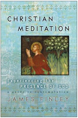 Christian Meditation: Experiencing the Presence of God Cover Image