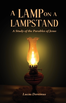 A Lamp on a Lampstand: A Study of the Parables of Jesus Cover Image
