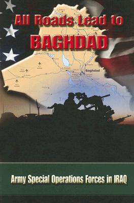 All Roads Lead to Baghdad: Army Special Operations Forces in Iraq Cover Image