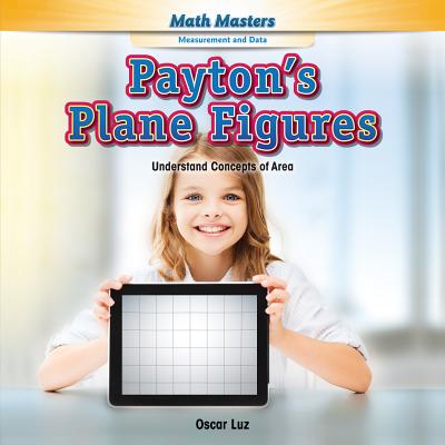 Payton's Plane Figures: Understand Concepts of Area (Math Masters: Measurement and Data) Cover Image