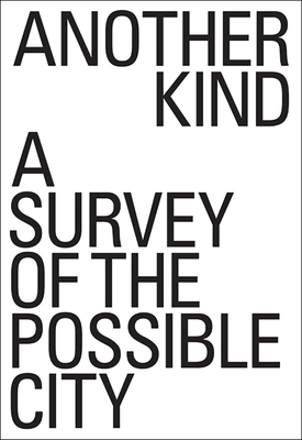 Another Kind: A Survey of the Possible City Cover Image