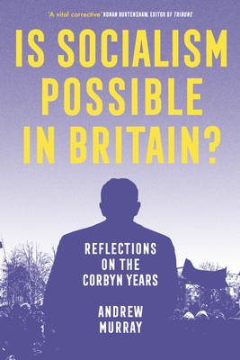 Is Socialism Possible in Britain?: Reflections on the Corbyn Years Cover Image