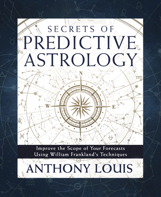 Secrets of Predictive Astrology: Improve the Scope of Your Forecasts Using William Frankland's Techniques Cover Image
