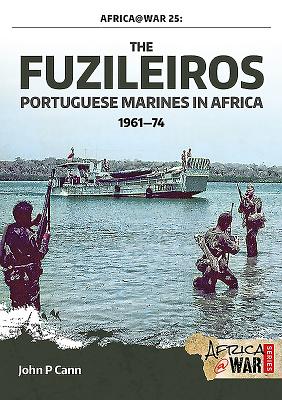 The Fuzileiros: Portuguese Marines in Africa, 1961-1974 (Africa@War #25) By John P. Cann Cover Image
