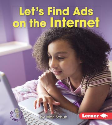 Let's Find Ads on the Internet (First Step Nonfiction -- Learn about Advertising) By Mari C. Schuh Cover Image