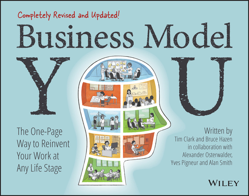 Business Model You: The One-Page Way to Reinvent Your Work at Any Life Stage By Timothy Clark, Alexander Osterwalder, Yves Pigneur Cover Image