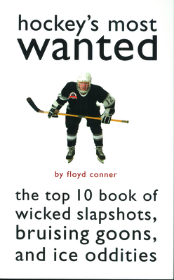 Hockey's Most Wanted: The Top 10 Book of Wicked Slapshots, Bruising Goons and Ice Oddities (Most Wanted™) Cover Image