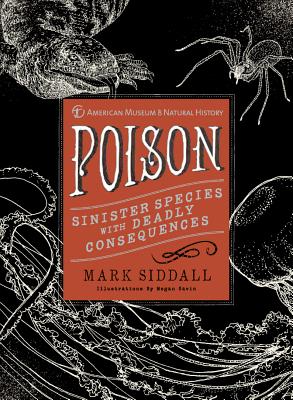Poison: Sinister Species with Deadly Consequences By Mark Siddall, Megan Gavin (Illustrator) Cover Image