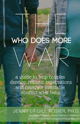 The Who Does More War: A Guide to Help Couples Develop Realistic Expectations and Navigate Inevitable Conflict After Baby By Jennifer Rosier Cover Image