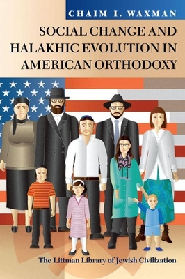 Social Change and Halakhic Evolution in American Orthodoxy (Littman Library of Jewish Civilization)