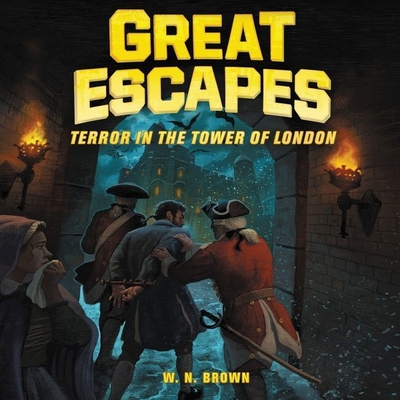 Great Escapes #5: Terror in the Tower of London Lib/E: True Stories of Bold Breakouts, Daring D Cover Image