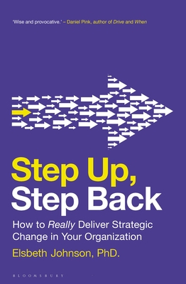 Step Up, Step Back: How to Really Deliver Strategic Change in Your Organization Cover Image