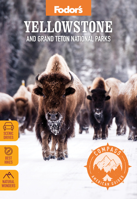 Fodor's Compass American Guides: Yellowstone and Grand Teton National Parks (Full-Color Travel Guide) Cover Image