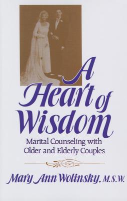 A Heart of Wisdom: Marital Counseling with Older & Elderly Couples By Mary Ann Wolinsky Cover Image